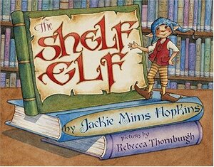 The Shelf Elf With Library Lessons by Jackie Mims Hopkins