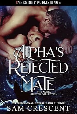 Alpha's Rejected Mate by Sam Crescent