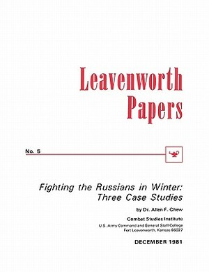 Fighting the Russians in Winter: Three Case Studies by Combat Studies Institute, Allen F. Chew, Howard F. Stone
