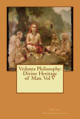 Vedanta Philosophy: Divine Heritage of Man. Vol V by Swami Abhedananda