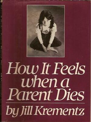 How It Feels When a Parent Dies by Jill Krementz