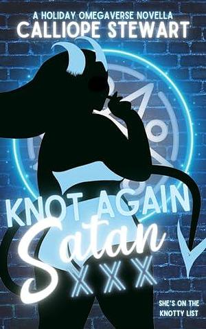 Knot Again Satan: A Holiday Novella by Calliope Stewart, Calliope Stewart