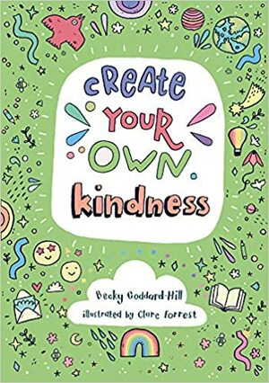 Create your own kindness: Activities to encourage children to be caring and kind by Becky Goddard-Hill, Collins Kids