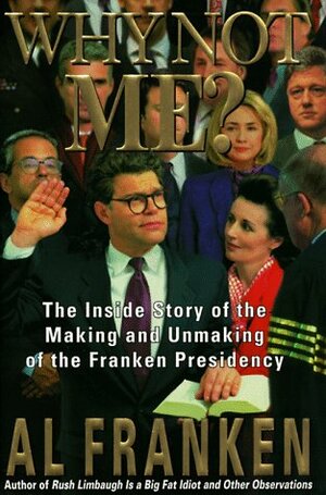 Why Not Me? The Inside Story by Al Franken