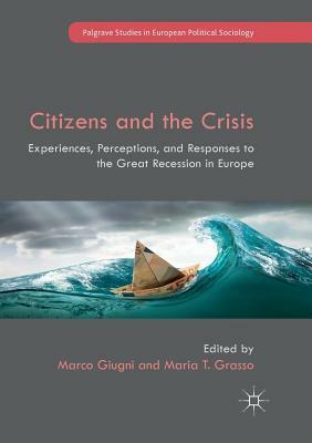 Citizens and the Crisis: Experiences, Perceptions, and Responses to the Great Recession in Europe by 