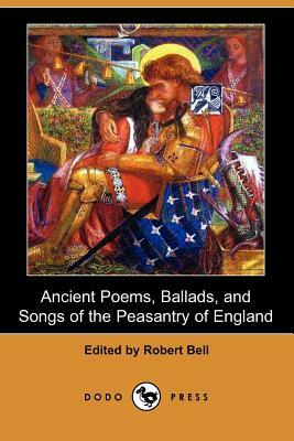 Ancient Poems, Ballads, and Songs of the Peasantry of England (Dodo Press) by 