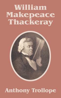 William Makepeace Thackeray by Anthony Trollope