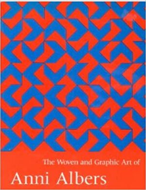 The Woven and Graphic Art of Anni Albers by Nicholas Fox Weber