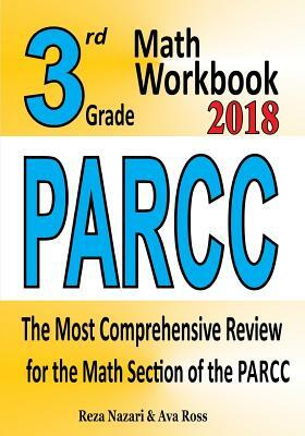 3rd Grade PARCC Math Workbook 2018: The Most Comprehensive Review for the Math Section of the PARCC TEST by Reza Nazari, Ava Ross