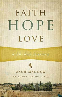 Faith, Hope, Love: A 28-Day Journey by Zach Maddox