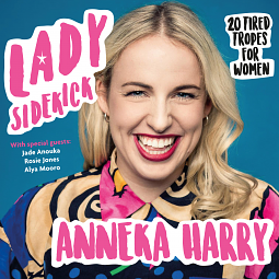 Lady Sidekick: 20 Tired Tropes for Women by Anneka Harry, Anneka Harry