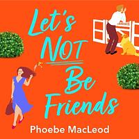 Let's Not be Friends by Phoebe MacLeod