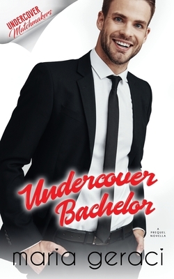 Undercover Bachelor by Maria Geraci