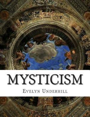 Mysticism: A Study in Nature and Development of Spiritual Consciousness, 12th, Revised Edition by Evelyn Underhill