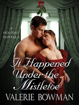 It Happened Under the Mistletoe by Valerie Bowman