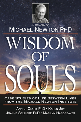 Wisdom of Souls: Case Studies of Life Between Lives from the Michael Newton Institute by The Newton Institute, Michael Newton