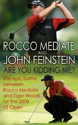 Are You Kidding Me?: The epic battle between Rocco Mediate and Tiger Woods for the 2008 US Open by Rocco Mediate, John Feinstein