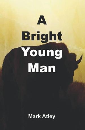 A Bright Young Man by Mark Atley