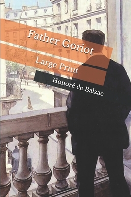 Father Goriot: Large Print by Honoré de Balzac