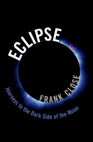 Eclipse: Journeys to the Dark Side of the Moon by Frank Close