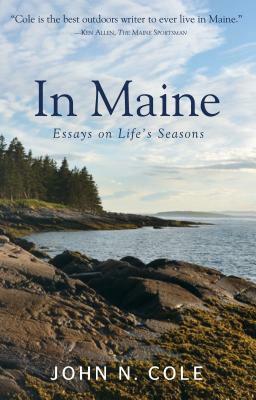 In Maine: Essays on Life's Seasons by John Cole