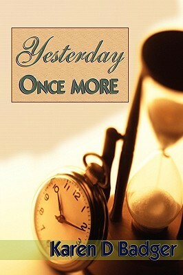 Yesterday Once More by Karen D. Badger