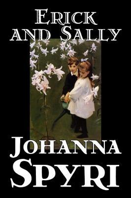 Erick and Sally by Johanna Spyri, Fiction, Historical by Johanna Spyri