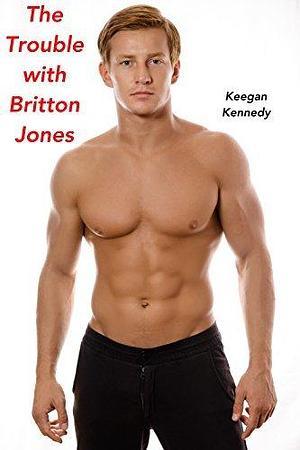 Taken - The Trouble with Britton Jones: The Taken Series - Book 3 by Keegan Kennedy, Keegan Kennedy