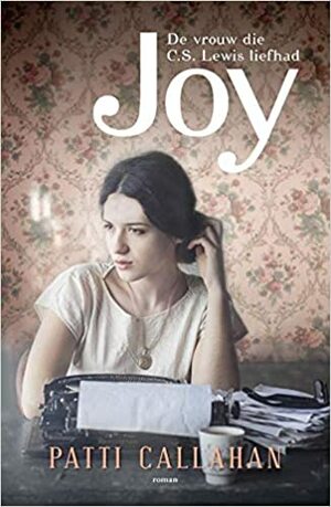Joy. De vrouw die C.S. Lewis liefhad by Patti Callahan