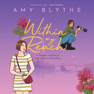 Within My Reach: A Sapphic retelling of Jane Austen's Persuasion by Amy Blythe