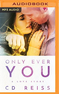 Only Ever You by C.D. Reiss