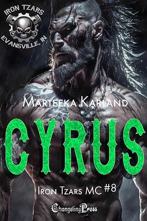 Cyrus (Iron Tzars MC 8): A Bones MC Romance by Marteeka Karland, Marteeka Karland