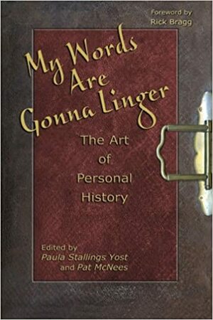 My Words Are Gonna Linger: The Art of Personal History by Paula Stallings Yost, Pat McNees