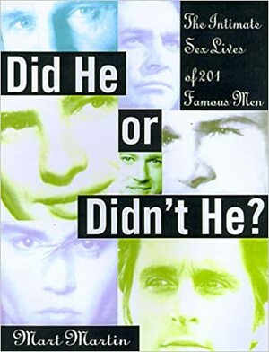 Did He Or Didn't He?: The Intimate Sex Lives of 201 Famous Men by Mart Martin