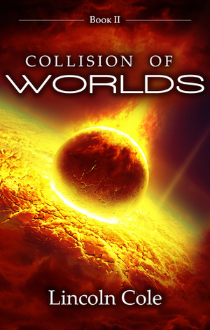 Collision of Worlds by Lincoln Cole