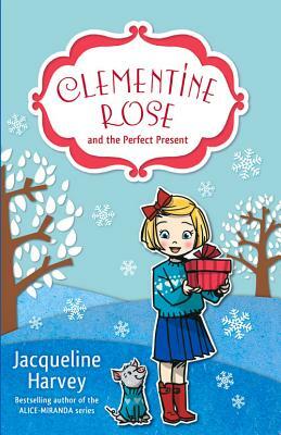 Clementine Rose and the Perfect Present by Jacqueline Harvey