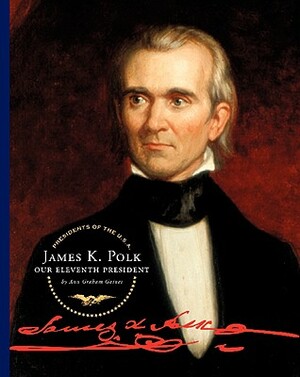 James K. Polk: Our Eleventh President by Ann Graham Gaines