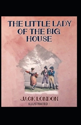 The Little Lady of the Big House Illustrated by Jack London