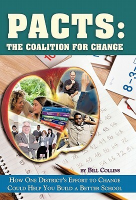 Pacts: The Coalition for Change: How One District's Effort to Change Could Help You Build a Better School by Bill Collins