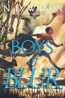 Boys of Blur by N.D. Wilson