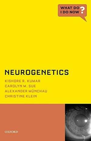 Neurogenetics by Carolyn M. Sue, Christine Klein, Alexander M, Kishore R. Kumar