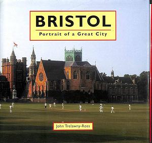 Bristol: Portrait of a Great City by John Trelawny-Ross