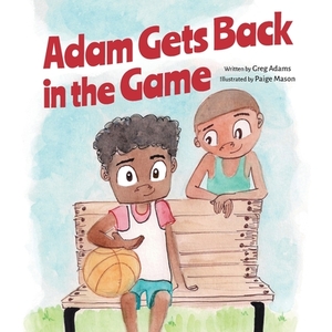 Adam Gets Back in the Game by Greg Adams