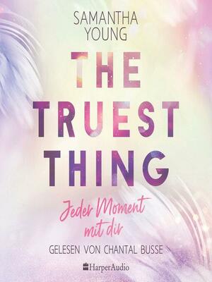 The Truest Thing--Jeder Moment mit dir (ungekürzt) by Samantha Young