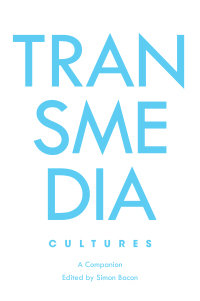 Transmedia Cultures: A Companion by Simon Bacon