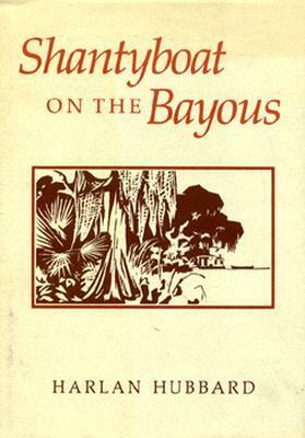 Shantyboat on the Bayous by Harlan Hubbard