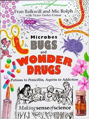 Microbes Bugs and Wonder Drugs by Victor Darley-Ujmar, Frances R. Balkwill