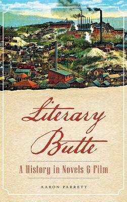 Literary Butte: A History in Novels & Film by Aaron Parrett