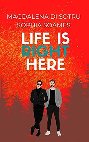 Life Is Right Here by Magdalena di Sotru, Magdalena di Sotru, Sophia Soames