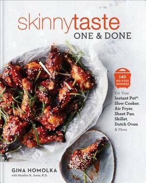 Skinnytaste One and Done: 140 No-Fuss Dinners for Your Instant Pot(r), Slow Cooker, Air Fryer, Sheet Pan, Skillet, Dutch Oven, and More: A Cookb by Heather K. Jones, Gina Homolka